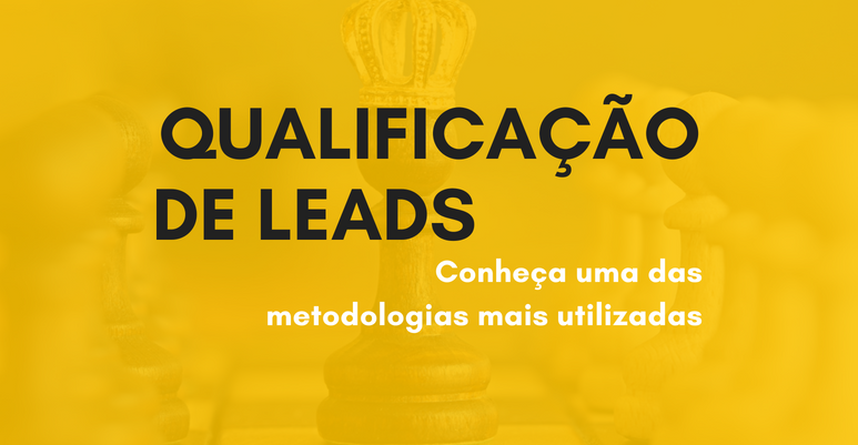  Qualificação de leads: conheça uma das metodologias mais utilizadas