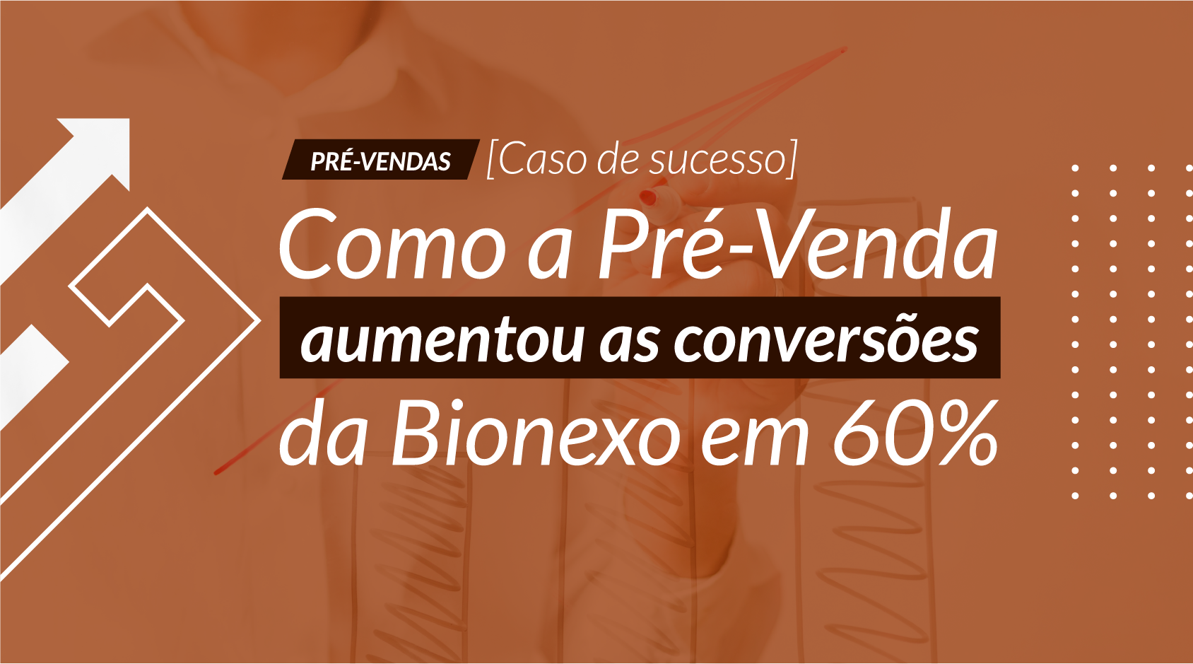  [Caso de sucesso] Como a Pré-Venda aumentou as conversões da Bionexo em 60%