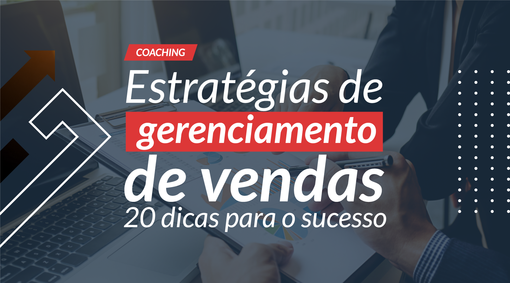  Estratégias de gerenciamento de vendas: 20 dicas para o sucesso