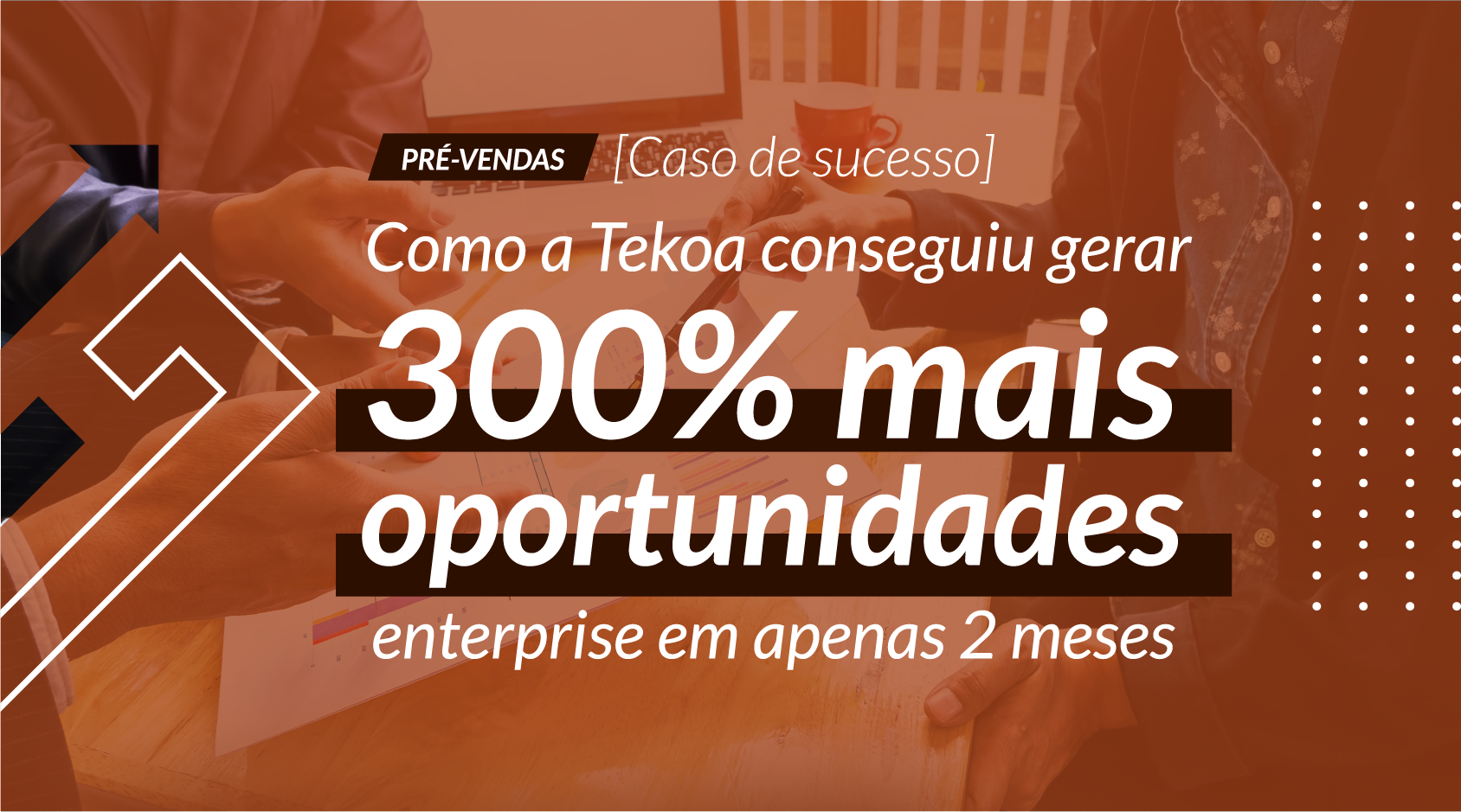  [Caso de sucesso] Como a Tekoa teve um aumento de 300% na geração de oportunidades