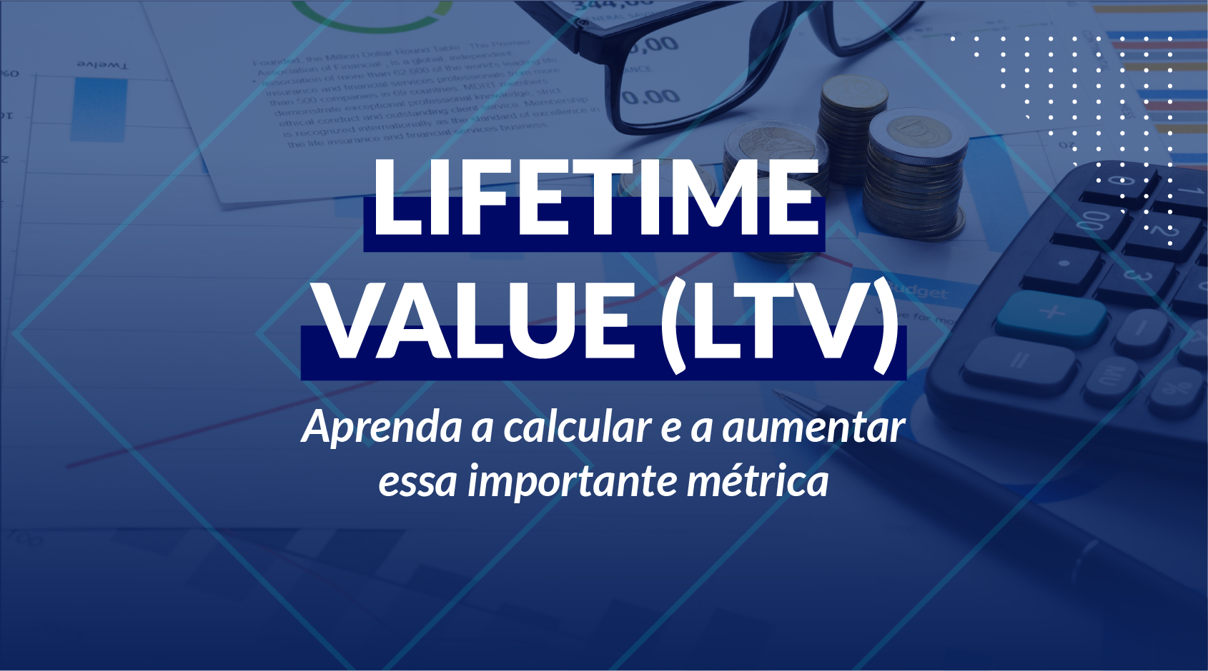  Lifetime Value (LTV): Aprenda a calcular e a aumentar essa importante métrica