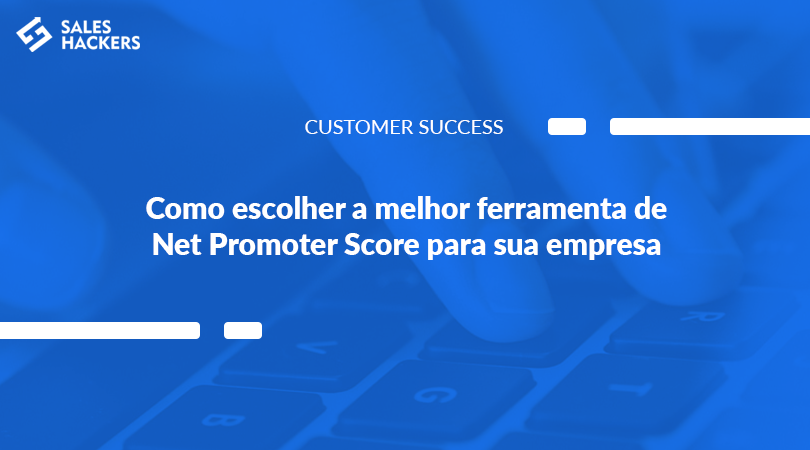  Como escolher a melhor ferramenta de Net Promoter Score para sua empresa