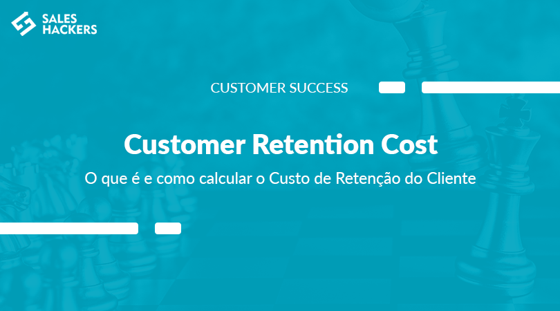  Custo de Retenção do Cliente: O que é e como calcular o Customer Retention Cost