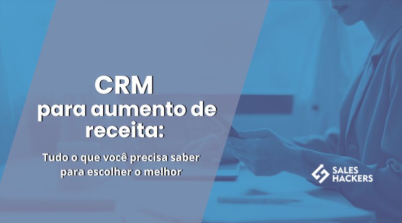  CRM para aumento de receita: Tudo o que você precisa saber para escolher o melhor