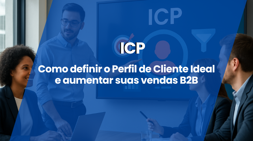  ICP B2B SaaS: Como Definir o Perfil de Cliente Ideal e Aumentar Suas Vendas
