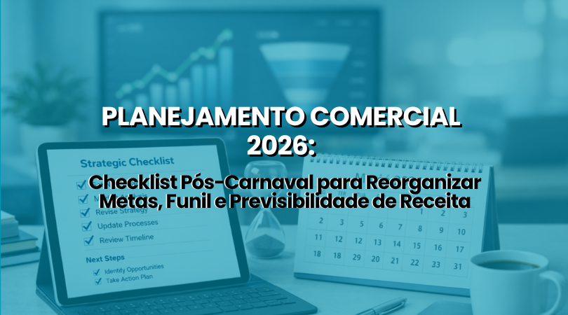  Planejamento Comercial B2B: Como Revisar Metas, Funil de Vendas e Previsibilidade [Checklist]